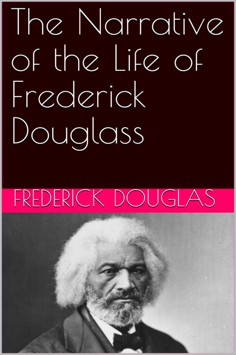 The Narrative Of The Life Of Frederick Douglass